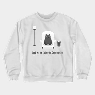 Cat Life Feed Me Angry Cat Funny Gift Problems Crewneck Sweatshirt